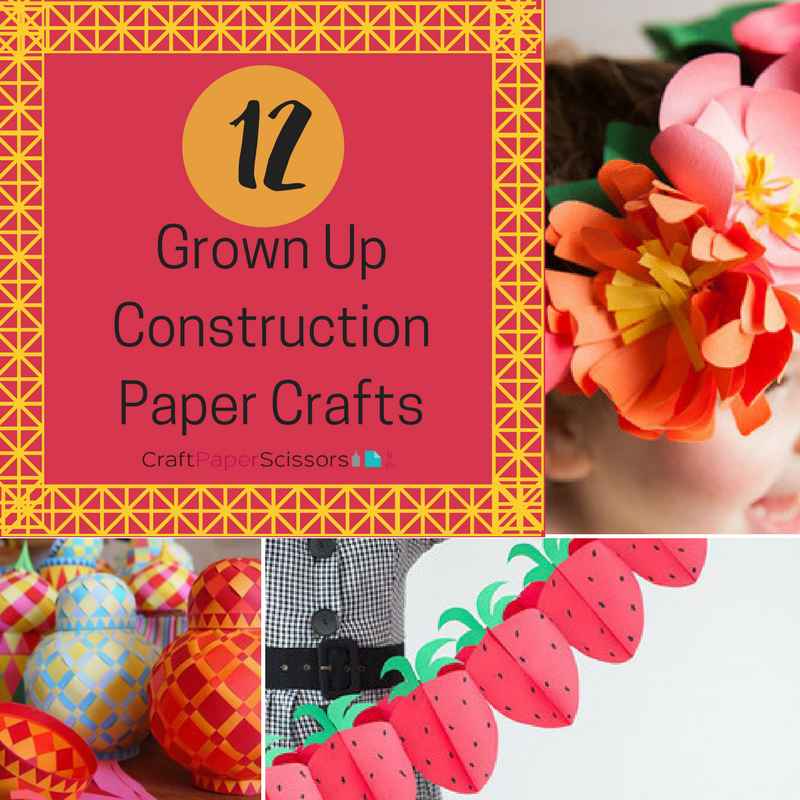 12 Grown Up Construction Paper Crafts Craft Paper Scissors