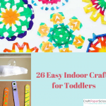 26 Easy Indoor Crafts for Toddlers