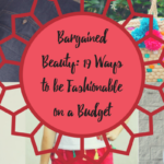 Bargained Beauty: 19 Ways to be Fashionable on a Budget